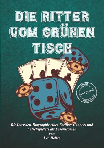 Die Ritter vom grünen Tisch: Die Interview-Biographie eines Berliner Gauners und Falschspielers als Lebensroman Die Ritter vom grünen Tisch: Die Interview-Biographie eines Berliner Gauners und Falschspielers als Lebensroman von Oldtimertools Verlag