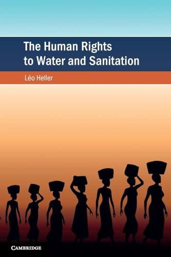The Human Rights to Water and Sanitation (Cambridge Studies on Environment, Energy and Natural Resourc) von Cambridge University Press