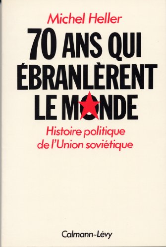 70 Ans qui Ébranlèrent le Monde: histoire politique de l'Union soviétique von Calmann-Lévy