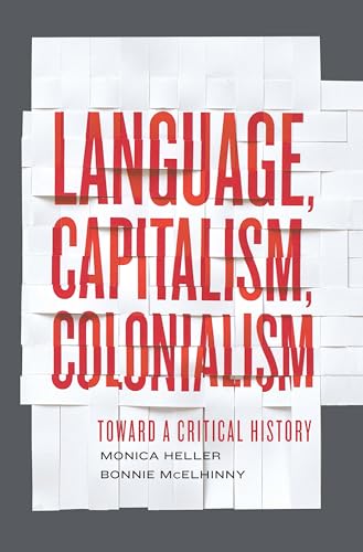 Language, Capitalism, Colonialism: Toward a Critical History von University of Toronto Press