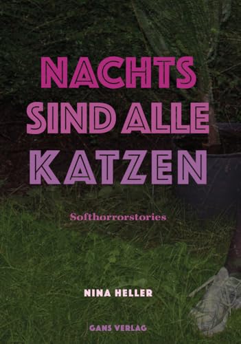 Nachts sind alle Katzen: Neun Stories: Neun Softhorrorstories Nachts sind alle Katzen: Neun Stories: Neun Softhorrorstories von Gans Verlag