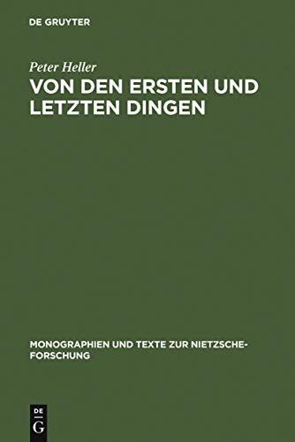 Von den ersten und letzten Dingen: Studien und Kommentar zu einer Aphorismenreihe von Friedrich Nietzsche (Monographien und Texte zur Nietzsche-Forschung, 1, Band 1)