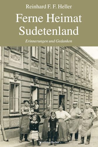 Ferne Heimat Sudetenland: Erinnerungen und Gedanken