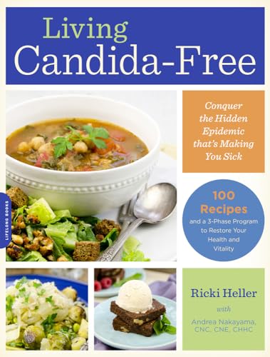 Living Candida-Free: 100 Recipes and a 3-Stage Program to Restore Your Health and Vitality Living Candida-Free: 100 Recipes and a 3-Stage Program to Restore Your Health and Vitality