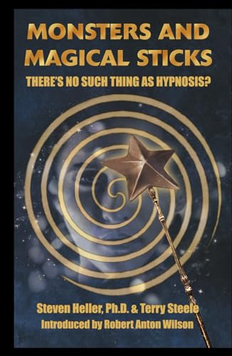 Monsters and Magical Sticks: There's No Such Thing As Hypnosis? Monsters and Magical Sticks: There's No Such Thing As Hypnosis? von Original Falcon Press, The, LLC