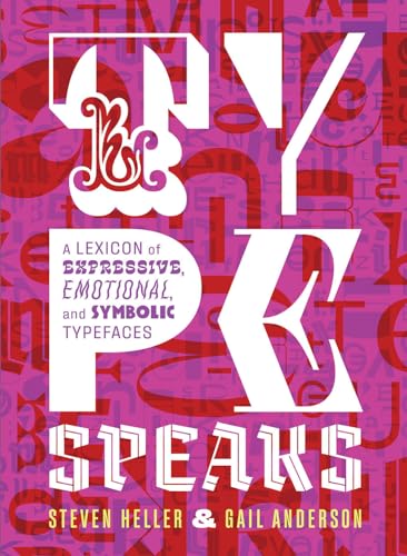 Type Speaks: A Lexicon of Expressive, Emotional, and Symbolic Typefaces Type Speaks: A Lexicon of Expressive, Emotional, and Symbolic Typefaces