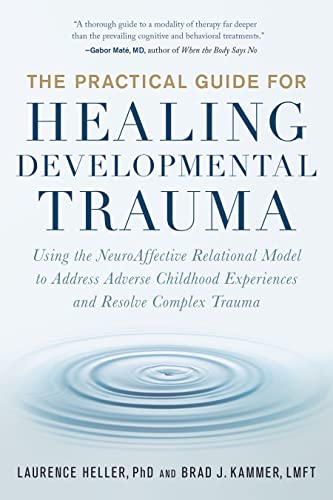 The Practical Guide for Healing Developmental Trauma: Using the NeuroAffective Relational Model to Address Adverse Childhood Experiences and Resolve Complex Trauma von LIZIHAO