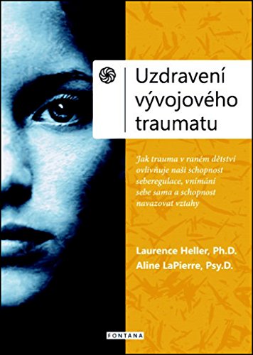 Uzdravení vývojového traumatu: Neuroafektivní vztahový model pro obnovení spojení se sebou a s druhými (2016) von Fontána