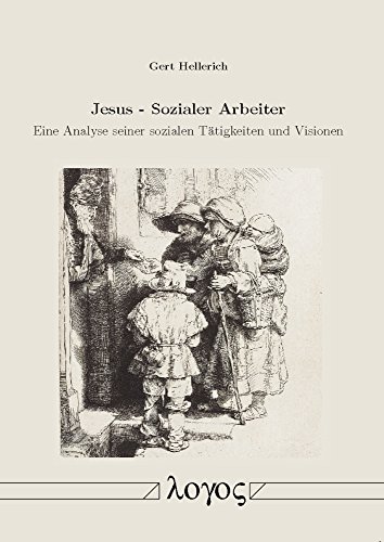 Jesus - Sozialer Arbeiter: Eine Analyse seiner sozialen Tätigkeiten und Visionen