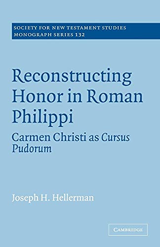 Reconstructing Honor in Roman Philippi: Carmen Christi as Cursus Pudorum (Society for New Testament Studies Monograph Series, 132, Band 132) von Cambridge University Press