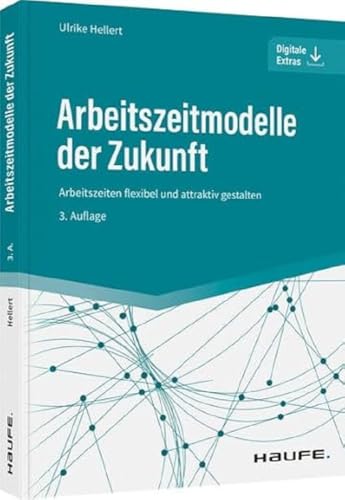 Arbeitszeitmodelle der Zukunft: Arbeitszeiten flexibel und attraktiv gestalten (Haufe Fachbuch) von Haufe Lexware GmbH