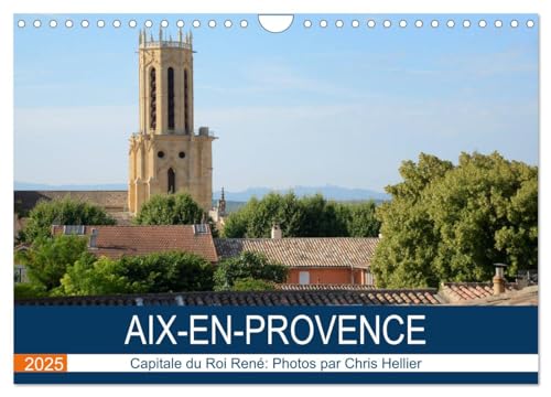 Aix-en-Provence: Capitale du Roi René (Wandkalender 2025 DIN A4 quer), CALVENDO Monatskalender von CALVENDO