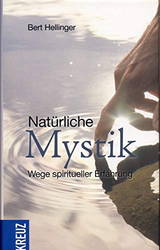 Natürliche Mystik: Wege spiritueller Erfahrung Natürliche Mystik: Wege spiritueller Erfahrung