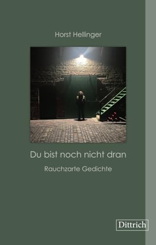 »Du bist noch nicht dran« oder »Meinetwegen bist Du noch nicht dran«: Rauchzarte Gedichte »Du bist noch nicht dran« oder »Meinetwegen bist Du noch nicht dran«: Rauchzarte Gedichte von Dittrich Verlag