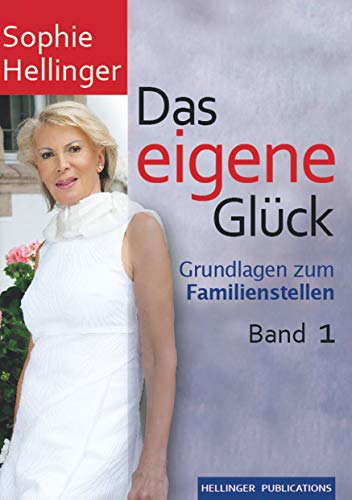 Das eigene Glück: Grundlagen zum Familienstellen Band 1 von Books on Demand