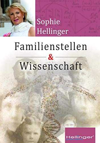 Original Hellinger Familienstellen und Wissenschaft: Wie neueste wissenschaftliche Erkenntnisse die Wirksamkeit des Original Hellinger Familienstellens belegen