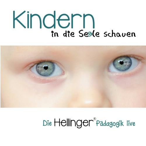 Kindern in die Seele schauen (Die Hellinger® Pädagogik live) von Hellinger Publications