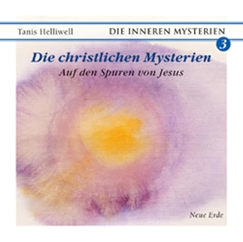 Die christlichen Mysterien: Auf den Spuren von Jesus (Die Inneren Mysterien)