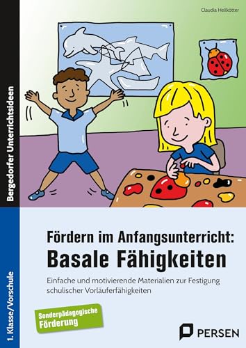 Fördern im Anfangsunterricht: Basale Fähigkeiten: Einfache und motivierende Materialien zur Festigung schulischer Vorläuferfähigkeiten - Sopäd (1. Klasse/Vorschule) von Persen Verlag in der AAP Lehrerwelt GmbH