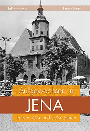 Aufgewachsen in Jena in den 40er und 50er Jahren: Kindheit und Jugend von Wartberg Verlag