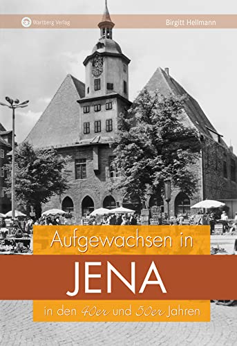 Aufgewachsen in Jena in den 40er und 50er Jahren: Kindheit und Jugend