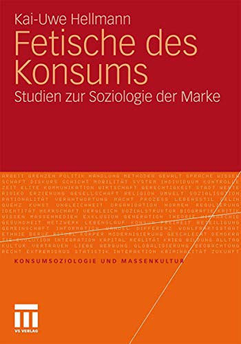 Fetische des Konsums: Studien zur Soziologie der Marke (Konsumsoziologie und Massenkultur) von VS Verlag für Sozialwissenschaften
