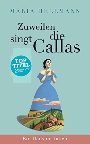 Zuweilen singt die Callas: Ein Haus in Italien