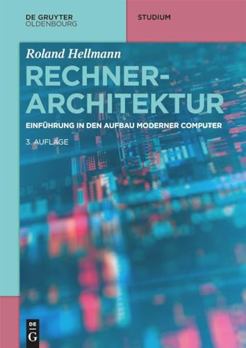 Rechnerarchitektur: Einführung in den Aufbau moderner Computer (De Gruyter Studium) von De Gruyter Oldenbourg