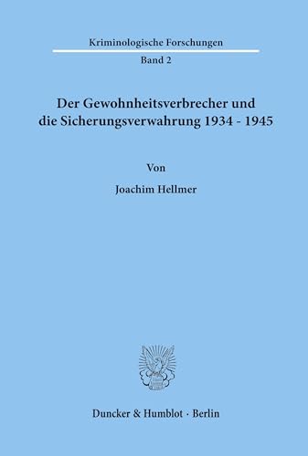 Der Gewohnheitsverbrecher und die Sicherungsverwahrung 1934 - 1945. (Kriminologische Forschungen, Band 2) von Duncker & Humblot