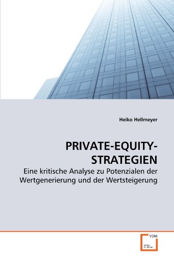 PRIVATE-EQUITY-STRATEGIEN: Eine kritische Analyse zu Potenzialen der Wertgenerierung und der Wertsteigerung