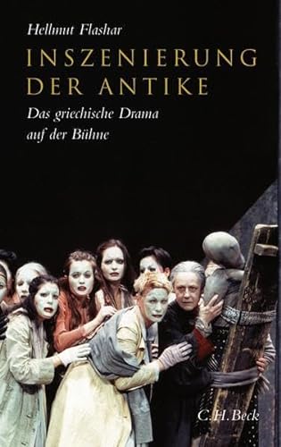 Inszenierung der Antike: Das griechische Drama auf der Bühne. Von der frühen Neuzeit bis zur Gegenwart von Beck C. H.