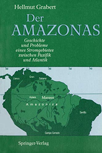 Der Amazonas: Geschichte und Probleme eines Stromgebietes zwischen Pazifik und Atlantik (German Edition)