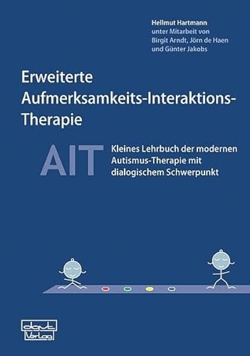 Erweiterte Aufmerksamkeits-Interaktions-Therapie - AIT: Kleines Lehrbuch der modernen Autismus-Therapie mit dialogischem Schwerpunkt Erweiterte Aufmerksamkeits-Interaktions-Therapie - AIT: Kleines Lehrbuch der modernen Autismus-Therapie mit dialogischem Schwerpunkt