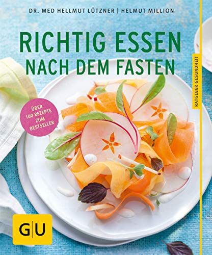 Richtig essen nach dem Fasten: Schlank bleiben mit dem bewährten Aufbauprogramm