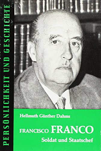 Francisco Franco: Soldat und Staatschef (Persönlichkeit und Geschichte: Biographische Reihe) von Muster-Schmidt Verlag