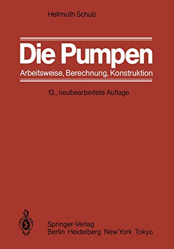 Die Pumpen: Arbeitsweise Berechnung Konstruktion von Springer