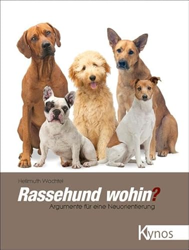 Rassehund wohin?: Argumente für eine Neuorientierung