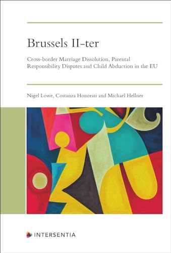 Brussels Ii-ter: Cross-border Marriage Dissolution, Parental Responsibility Disputes and Child Abduction in the Eu Brussels Ii-ter: Cross-border Marriage Dissolution, Parental Responsibility Disputes and Child Abduction in the Eu von Intersentia Ltd