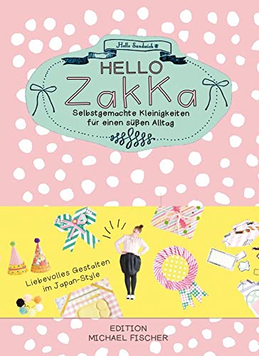 Hello Zakka: Selbstgemachte Kleinigkeiten für einen süßen Alltag