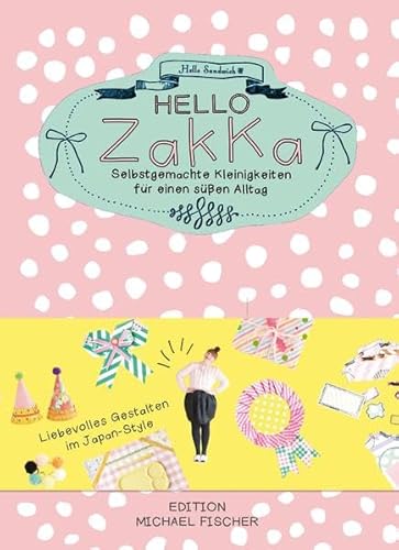 Hello Zakka: Selbstgemachte Kleinigkeiten für einen süßen Alltag