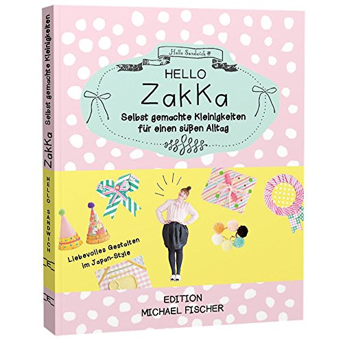 Hello Zakka: Selbstgemachte Kleinigkeiten für einen süßen Alltag