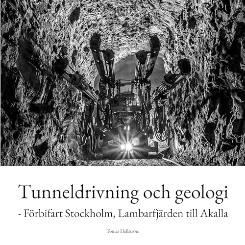 Tunneldrivning och geologi: - Förbifart Stockholm, Lambarfjärden till Akalla Tunneldrivning och geologi: - Förbifart Stockholm, Lambarfjärden till Akalla von BoD – Books on Demand – Schweden