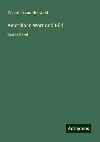 Amerika in Wort und Bild: Erster Band von Antigonos Verlag