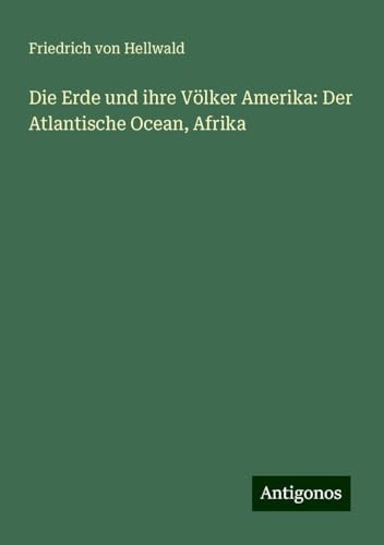 Die Erde und ihre Völker Amerika: Der Atlantische Ocean, Afrika
