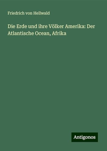 Die Erde und ihre Völker Amerika: Der Atlantische Ocean, Afrika