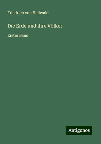 Die Erde und ihre Völker: Erster Band