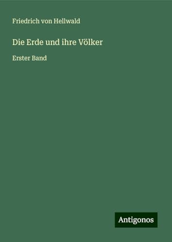 Die Erde und ihre Völker: Erster Band