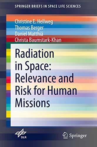 Radiation in Space: Relevance and Risk for Human Missions: Mit E-Book (SpringerBriefs in Space Life Sciences)