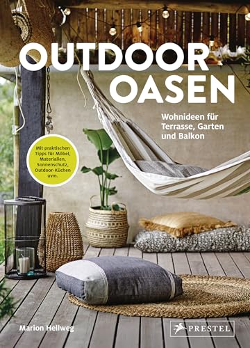 Outdoor Oasen: Wohnideen für Terrasse, Garten und Balkon. Mit praktischen Tipps für Möbel, Materialien, Sicht- und Sonnenschutz, Outdoor-Küchen, kleine Außenbereiche uvm. von Prestel Verlag