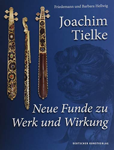 Joachim Tielke: Neue Funde zu Werk und Wirkung von Deutscher Kunstverlag